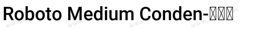 Roboto Medium Conden字体转换 Roboto Medium Conden字体转换